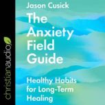 The Anxiety Field Guide, Jason Cusick