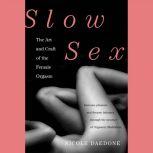 Slow Sex The Art and Craft of the Female Orgasm, Nicole Daedone
