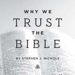 Why We Trust the Bible Teaching Serie..., Stephen Nichols
