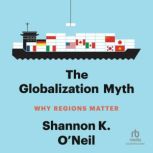 The Globalization Myth, Shannon K. ONeil