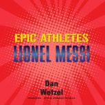 Epic Athletes Lionel Messi, Dan Wetzel