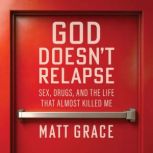 God Doesnt Relapse, Matt Grace
