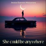She could be anywhere, Jessica Guerrero Manzanera