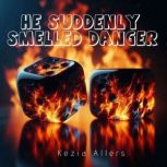He Suddenly Smelled Danger, Kezia Allers