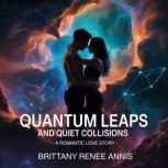 Quantum Leaps And Quiet Collisions  ..., Brittany Renee Annis