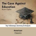 The Case Against Education by Bryan C..., American Classics