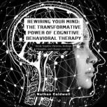 Rewiring Your Mind The Transformativ..., Nathan Caldwell