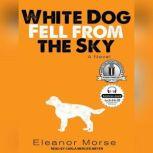 White Dog Fell from the Sky, Eleanor Morse