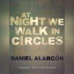 At Night We Walk in Circles, Daniel Alarcn