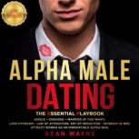 ALPHA MALE DATING The Essential Playbook: Single ? Engaged ? Married (If You Want). Love Hypnosis, Law of Attraction, Art of Seduction, Intimacy in Bed. Attract Women as an Irresistible Alpha Man. NEW VERSION, SEAN WAYNE