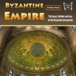 Byzantine Empire The Legacy, History and Fall of the Byzantine Civilization, Kelly Mass