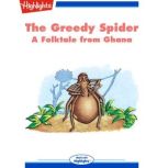 The Greedy Spider A Folktale from Ghana, Laura S. Sassi