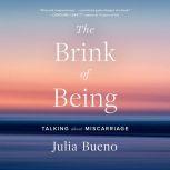 The Brink of Being Talking About Miscarriage, Julia Bueno