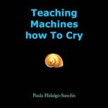Teaching Machines how To Cry, Paula HidalgoSanchis