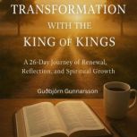 DAYS OF TRANSFORMATION WITH THE KING ..., Gubjorn Gunnarsson