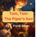 Tom, Tom, the Pipers Son, L. Frank Baum