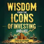 Wisdom from the Icons of Investing an..., Cyrus Blackthorn