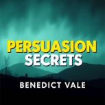 Persuasion Secrets 50 Proven Strateg..., Benedict Vale