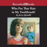 Who Put That Hair in My Toothbrush?, Jerry Spinelli
