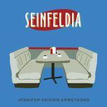 Seinfeldia How a Show About Nothing Changed Everything, Jennifer Keishin Armstrong