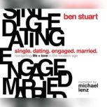 Single, Dating, Engaged, Married Navigating Life and Love in the Modern Age, Ben Stuart
