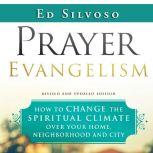 Prayer Evangelism How to Change the Spiritual Climate Over Your Home, Neighborhood and City, Ed Silvoso