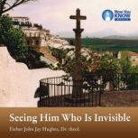 Seeing Him Who Is Invisible, John Jay Hughes