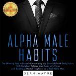 ALPHA MALE HABITS, SEAN WAYNE