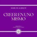 Creer en uno Mismo Serie de 4 Libros..., LIBROTEKA