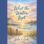 What the Water Kept, Julia E. Cook