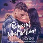Beyond What is Given, Rebecca Yarros