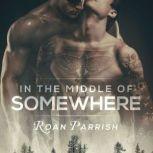 In the Middle of Somewhere, Roan Parrish