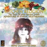 Vrnda Devi's Kitchen Religion The Yoga Of Non-Violent Living - Adventures In Ethical Vegetarianism, Sripad Jagannatha Dasa