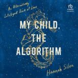 My Child, the Algorithm, Hannah Silva