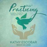 Practicing Changing Yourself to Change the World, Kathy Escobar