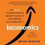 Bezonomics How Amazon Is Changing Our Lives and What the World's Best Companies Are Learning from It, Brian Dumaine
