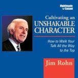 Cultivating an Unshakable Character, Jim Rohn