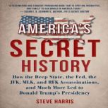 Americas Secret History How the Dee..., Steve Harris