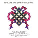 You Are The Waking Buddha, Sripad Jagannatha Das