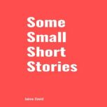 Some Small Short Stories, Jaime David