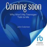 Why Wont My Teenager Talk to Me, John Coleman