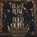Black Rose and Gold Queen, Shannon Mayer