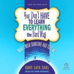 You Dont Have to Learn Everything th..., Aunt Laya Saul