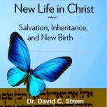 New Life in Christ, Volume 1, Dr. David C. Strem