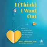 I Think I Want Out, Becky Whetstone, PhD