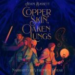 Copper Skin, Oaken Lungs, Adam Bassett
