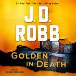 Golden in Death An Eve Dallas Novel (In Death, Book 50), J. D. Robb