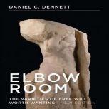 Elbow Room The Varieties of Free Will Worth Wanting, Daniel C. Dennett