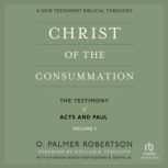 Christ of the Consummation, A New Tes..., O. Palmer Robertson