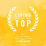 Living On Top Keys To A Victorious Christian Lifestyle, Skip Heitzig